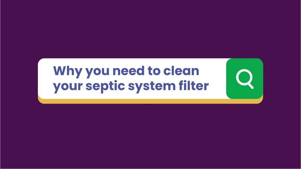 Graphic showing a search bar, with the text "Why you need to clean your septic system filter."