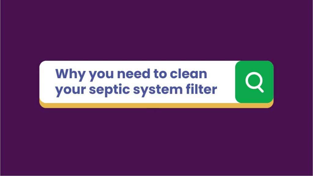 Graphic showing a search bar, with the text "Why you need to clean your septic system filter."